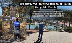 Tire Belediyesi’nden Orman Yangınlarına Karşı Sıkı Tedbir