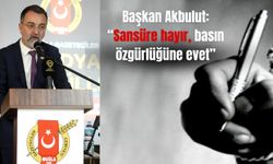 Başkan Akbulut:  “Sansüre hayır, basın özgürlüğüne evet”