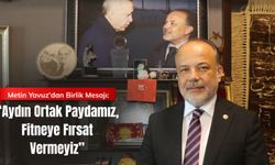 Metin Yavuz'dan Birlik Mesajı: “Aydın Ortak Paydamız, Fitneye Fırsat Vermeyiz”
