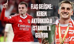 FLAŞ GELİŞME: Kerem Aktürkoğlu İstanbul’a Geliyor