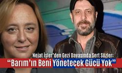 Nejat İşler’den Gezi Davasında Sert Sözler: “Barım’ın Beni Yönetecek Gücü Yok”