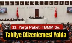 11. Yargı Paketi TBMM’de: Tahliye Düzenlemesi Yolda