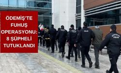 Ödemiş'te fuhuş operasyonu: 8 şüpheli tutuklandı