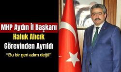 MHP Aydın İl Başkanı Haluk Alıcık Görevinden Ayrıldı