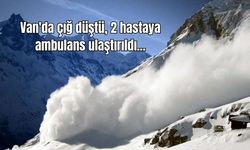 Van'da çığ düştü, 2 hastaya ambulans ulaştırıldı