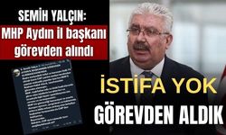 Semih Yalçın: MHP Aydın il başkanı görevden alındı