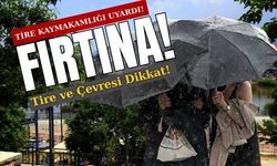 Fırtına: Tire ve Çevresi Dikkat!