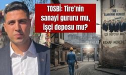 TOSBİ: Tire’nin sanayi gururu mu, işçi deposu mu?
