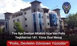 Tire İlçe Emniyet Müdürü Uçar'dan Polis Teşkilatı'nın 181. Yılına Özel Mesaj
