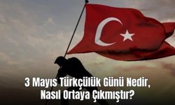 3 Mayıs Türkçülük Günü Nedir, Nasıl Ortaya Çıkmıştır?