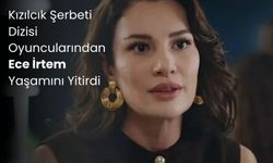 Kızılcık Şerbeti Dizisi Oyuncularından Ece İrtem Yaşamını Yitirdi