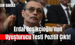 Erdal Beşikçioğlu'nun uyuşturucu testi pozitif çıktı!