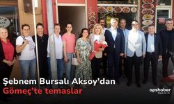 Şebnem Bursalı Aksoy’dan Gömeç’te temaslar