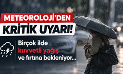 Meteoroloji'den kritik uyarı! Birçok ilde kuvvetli yağış ve fırtına bekleniyor