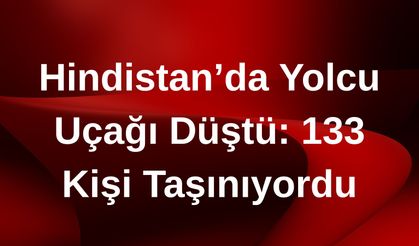 Hindistan’da Yolcu Uçağı Düştü: 133 Kişi Taşınıyordu
