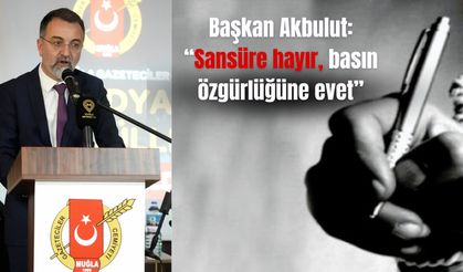 Başkan Akbulut:  “Sansüre hayır, basın özgürlüğüne evet”