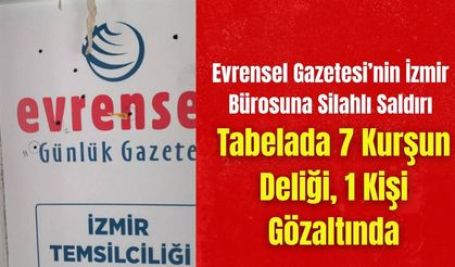 Evrensel Gazetesi’nin İzmir Bürosuna Silahlı Saldırı