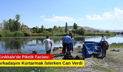 Kırıkkale’de Piknik Faciası: Arkadaşını Kurtarmak İsterken Can Verdi