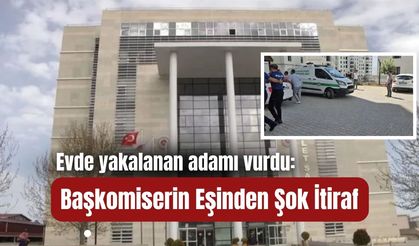 Evde yakalanan adamı vurdu: Başkomiserin eşinden şok itiraf