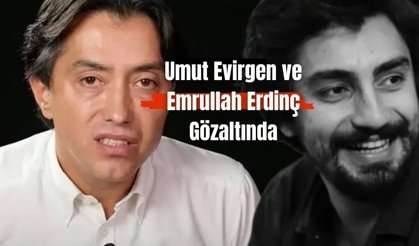 Umut Evirgen ve Emrullah Erdinç Gözaltında
