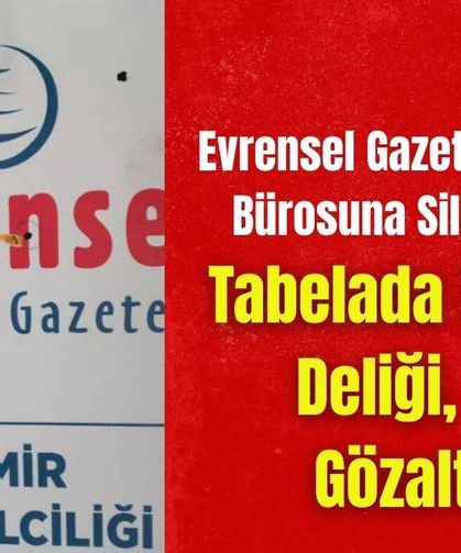 Evrensel Gazetesi’nin İzmir Bürosuna Silahlı Saldırı