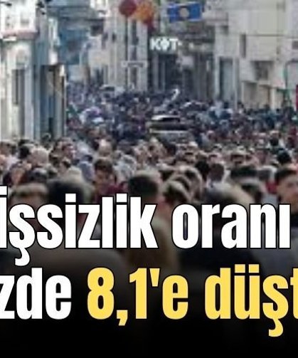 İşsizlik Mart'ta geriledi... İşsizlik oranı yüzde 8,1'e düştü