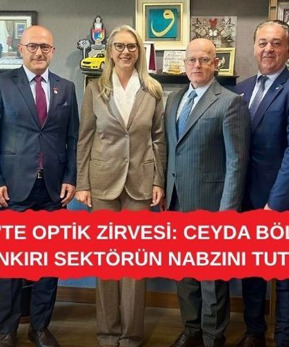 MECLİS'TE OPTİK ZİRVESİ: CEYDA BÖLÜNMEZ ÇANKIRI SEKTÖRÜN NABZINI TUTTU!