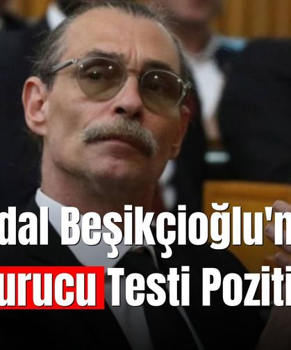 Erdal Beşikçioğlu'nun uyuşturucu testi pozitif çıktı!