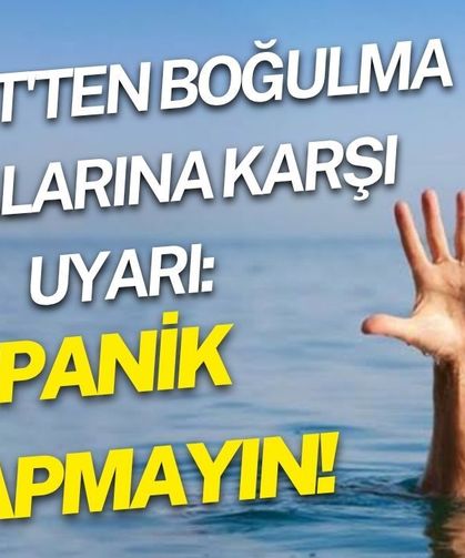 Emniyet'ten boğulma vakalarına karşı uyarı: Panik yapmayın!