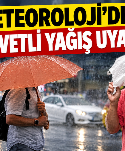 Meteoroloji'den kuvvetli yağış uyarısı