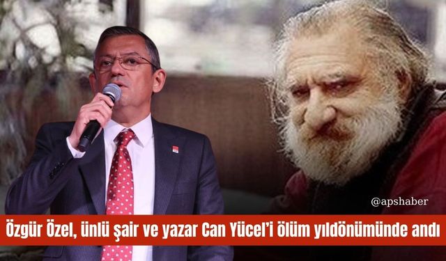 Özgür Özel, ünlü şair ve yazar Can Yücel’i ölüm yıldönümünde andı