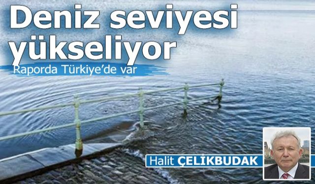 Halil Çetinbudak Yazdı: Deniz seviyesi yükseliyor