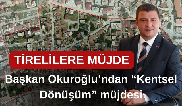 Başkan Okuroğlu’ndan “Kentsel Dönüşüm” müjdesi