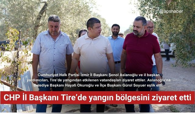 CHP İl Başkanı Tire’de yangın bölgesini ziyaret etti