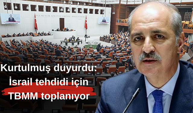 Kurtulmuş duyurdu: İsrail tehdidi için TBMM toplanıyor