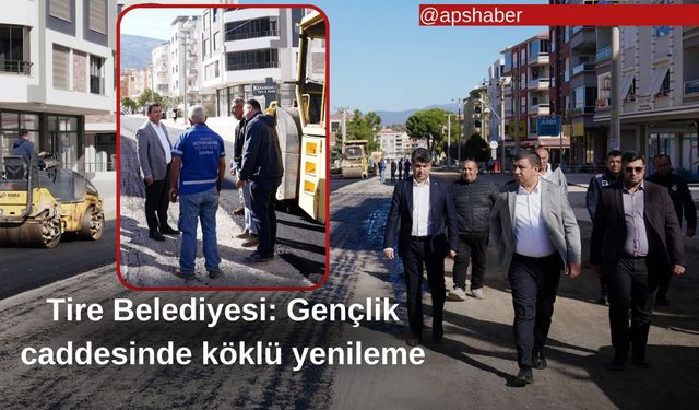 Tire Belediyesi: Gençlik caddesinde köklü yenileme