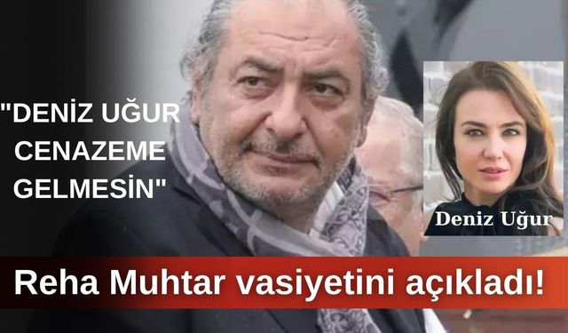 Reha Muhtar vasiyetini açıkladı!