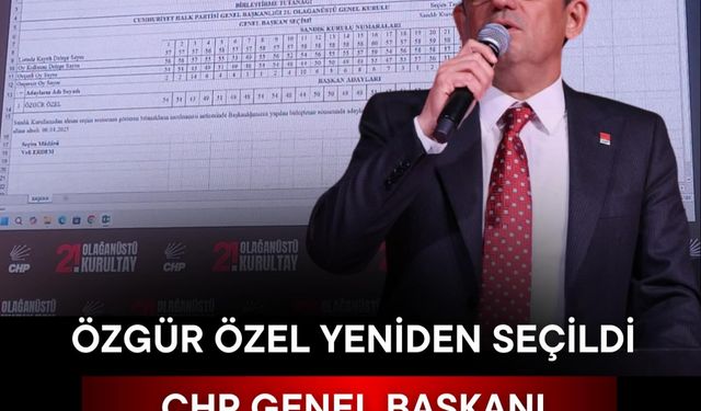 Özgür Özel yeniden CHP Genel Başkanı seçildi