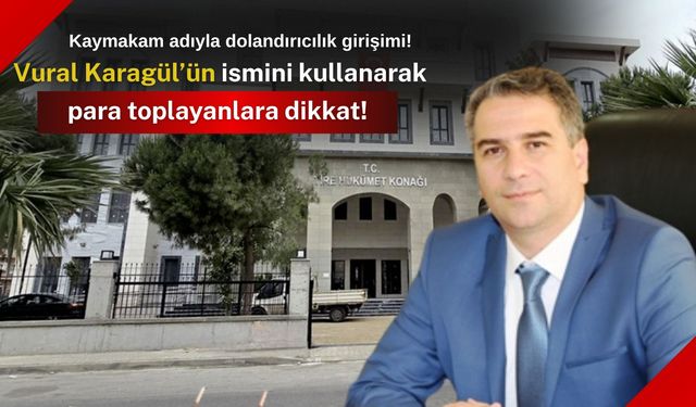Kaymakam adıyla dolandırıcılık girişimi!