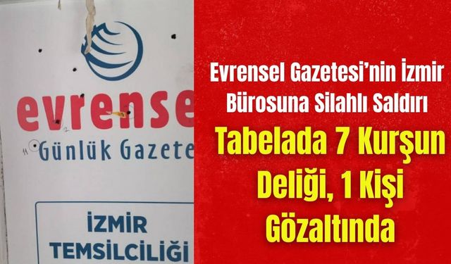 Evrensel Gazetesi’nin İzmir Bürosuna Silahlı Saldırı