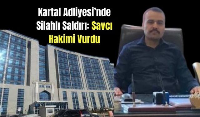 Kartal Adliyesi’nde Silahlı Saldırı: Savcı Hakimi Vurdu