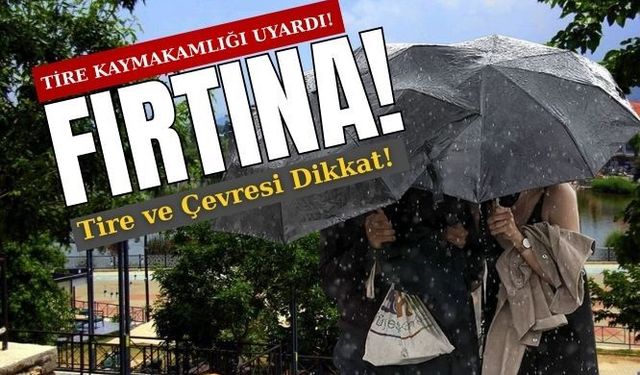 Fırtına: Tire ve Çevresi Dikkat!