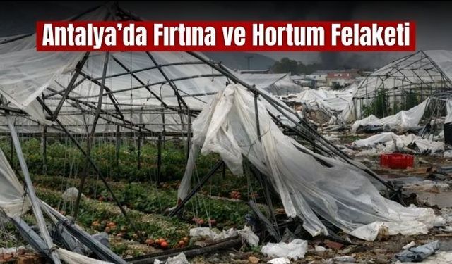 Antalya’da Fırtına ve Hortum Felaketi