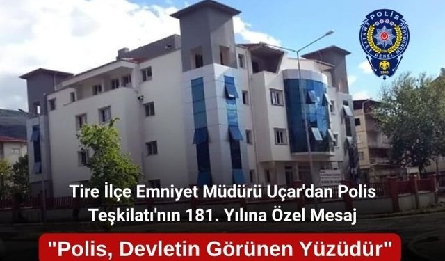 Tire İlçe Emniyet Müdürü Uçar'dan Polis Teşkilatı'nın 181. Yılına Özel Mesaj