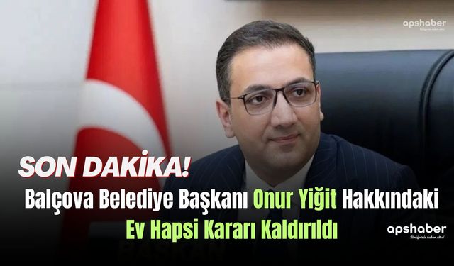 Balçova Belediye Başkanı Onur Yiğit Hakkındaki Ev Hapsi Kararı Kaldırıldı