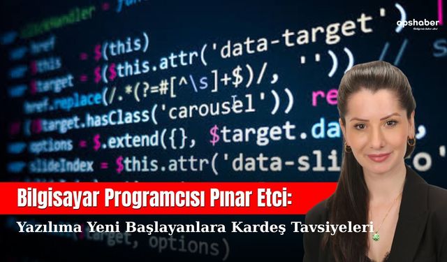 Bilgisayar Programcısı Pınar Etci: Yazılıma yeni başlayanlara kardeş tavsiyeleri