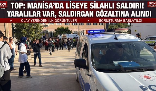Manisa'da liseye silahlı saldırı! Yaralılar var, saldırgan gözaltına alındı