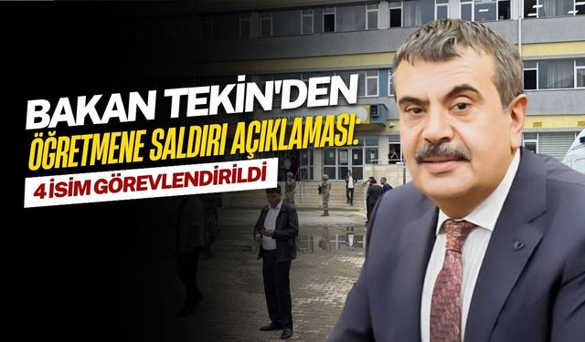 Bakan Tekin'den Öğretmene Saldırı Açıklaması: 4 İsim Görevlendirildi