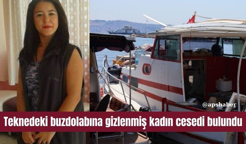 Teknedeki buzdolabına gizlenmiş kadın cesedi bulundu