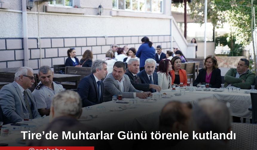 Tire’de Muhtarlar Günü törenle kutlandı